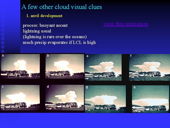 A few other cloud visual clues 1. anvil development process: buoyant ascent lightning usual