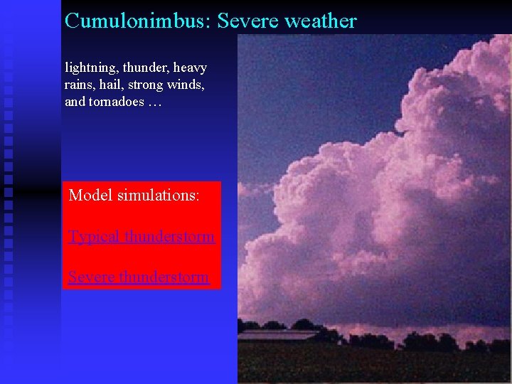 Cumulonimbus: Severe weather lightning, thunder, heavy rains, hail, strong winds, and tornadoes … Model