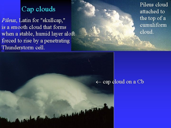 Cap clouds Pileus, Latin for "skullcap, " is a smooth cloud that forms when