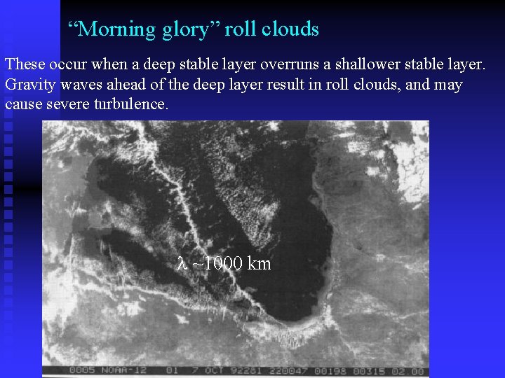 “Morning glory” roll clouds These occur when a deep stable layer overruns a shallower