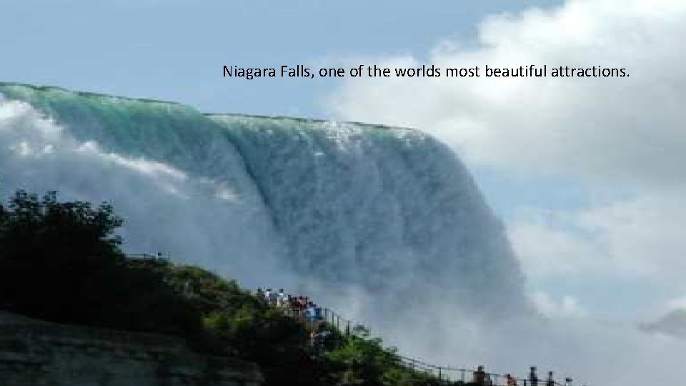 Niagara Falls, one of the worlds most beautiful attractions. 