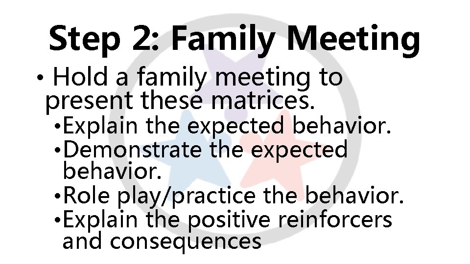 Step 2: Family Meeting • Hold a family meeting to present these matrices. •