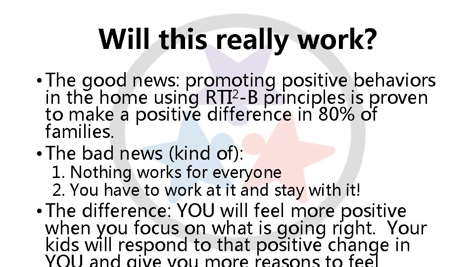 Will this really work? • The good news: promoting positive behaviors in the home