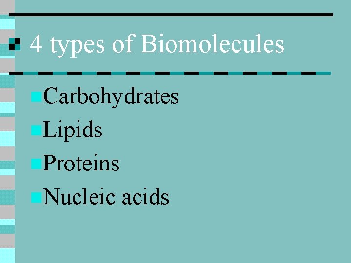 4 types of Biomolecules n. Carbohydrates n. Lipids n. Proteins n. Nucleic acids 