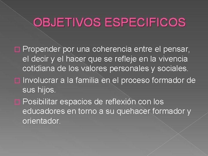 OBJETIVOS ESPECIFICOS Propender por una coherencia entre el pensar, el decir y el hacer