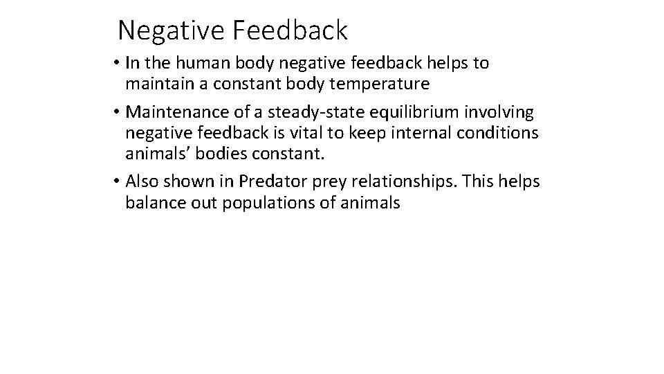 Negative Feedback • In the human body negative feedback helps to maintain a constant