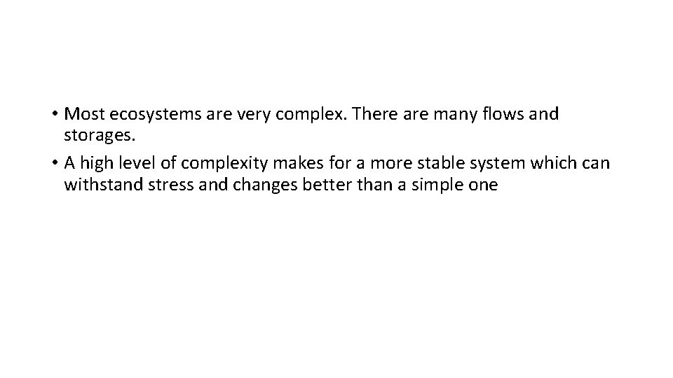  • Most ecosystems are very complex. There are many flows and storages. •