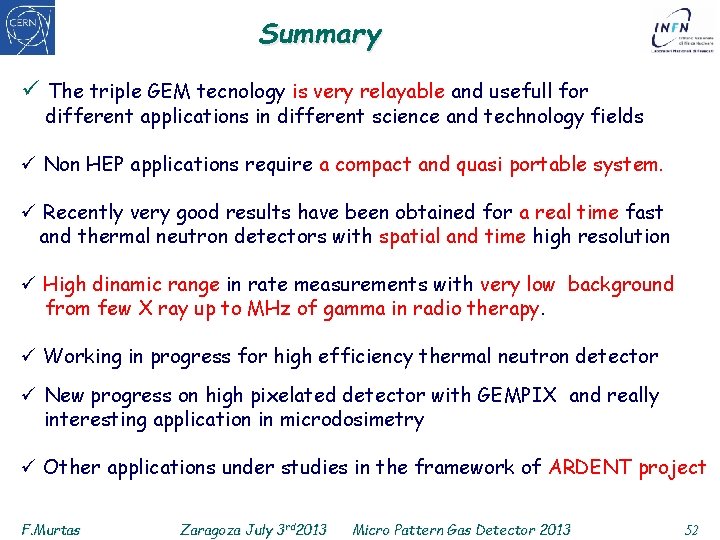 Summary ü The triple GEM tecnology is very relayable and usefull for different applications