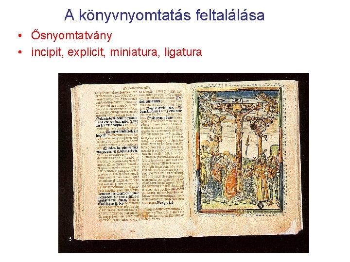 A könyvnyomtatás feltalálása • Ősnyomtatvány • incipit, explicit, miniatura, ligatura 