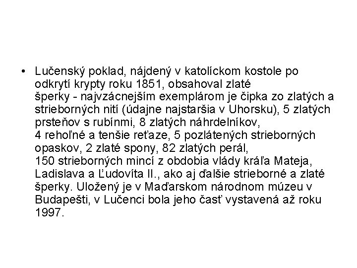  • Lučenský poklad, nájdený v katolíckom kostole po odkrytí krypty roku 1851, obsahoval