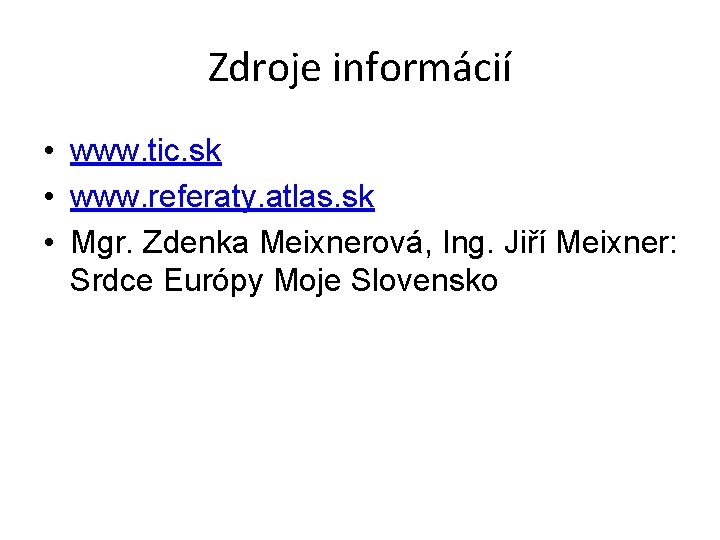 Zdroje informácií • www. tic. sk • www. referaty. atlas. sk • Mgr. Zdenka