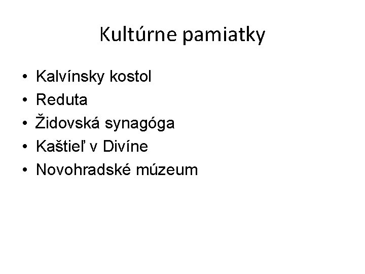 Kultúrne pamiatky • • • Kalvínsky kostol Reduta Židovská synagóga Kaštieľ v Divíne Novohradské