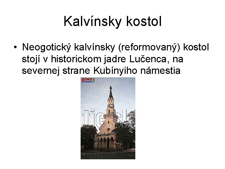 Kalvínsky kostol • Neogotický kalvínsky (reformovaný) kostol stojí v historickom jadre Lučenca, na severnej