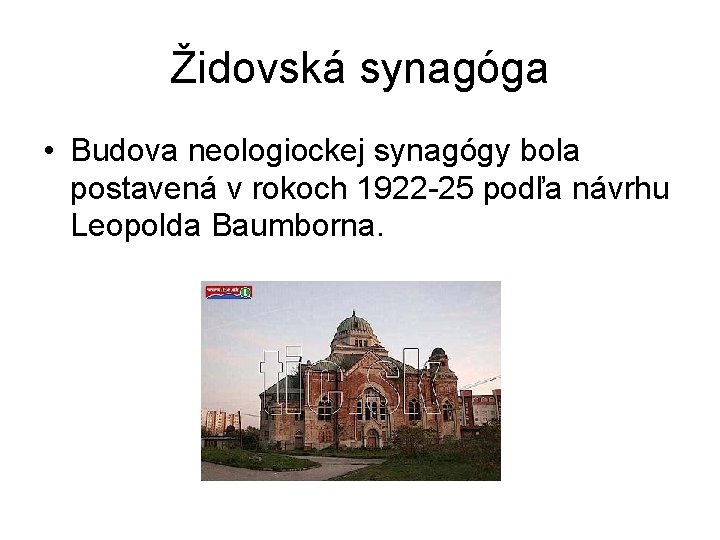 Židovská synagóga • Budova neologiockej synagógy bola postavená v rokoch 1922 -25 podľa návrhu