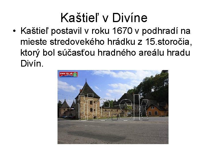 Kaštieľ v Divíne • Kaštieľ postavil v roku 1670 v podhradí na mieste stredovekého