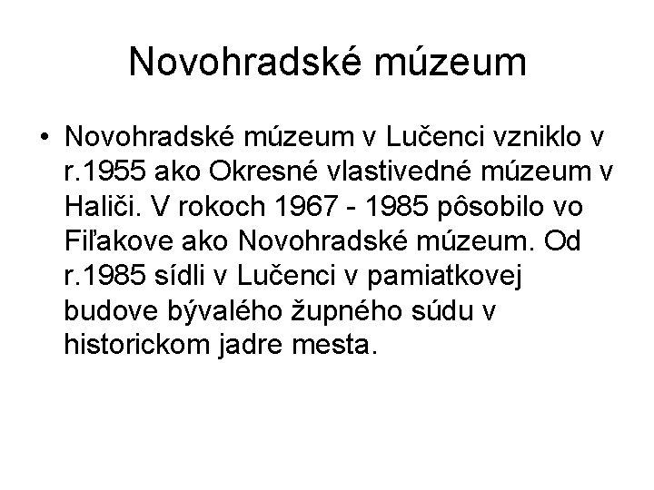 Novohradské múzeum • Novohradské múzeum v Lučenci vzniklo v r. 1955 ako Okresné vlastivedné