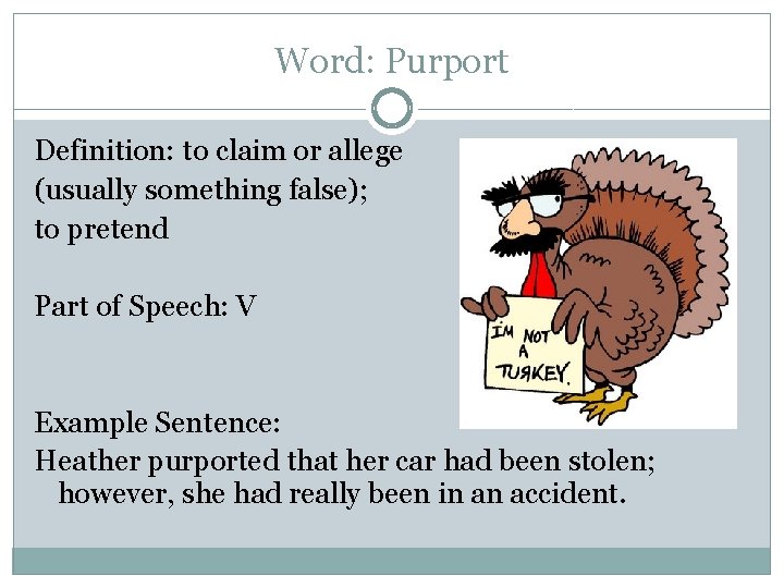 Word: Purport Definition: to claim or allege (usually something false); to pretend Part of