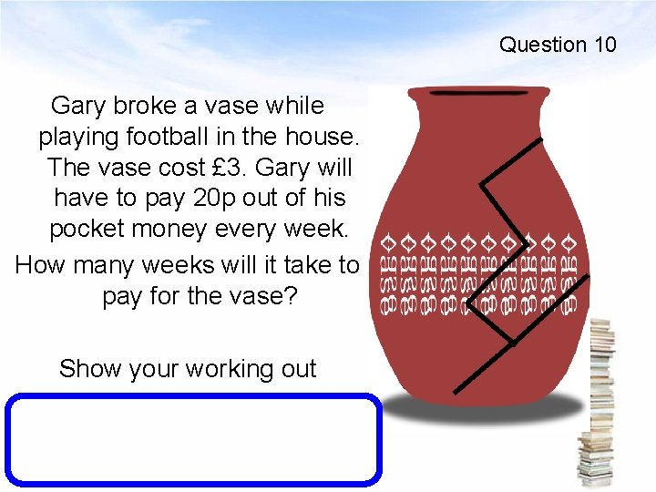 Question 10 Gary broke a vase while playing football in the house. The vase