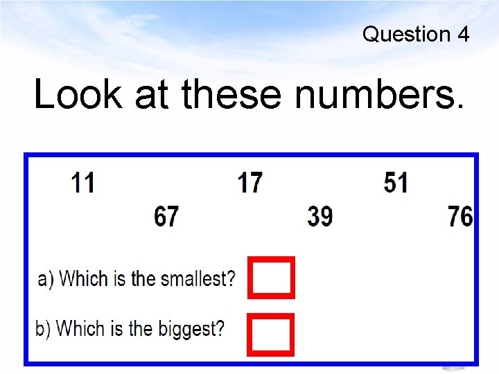 Question 4 Look at these numbers. 