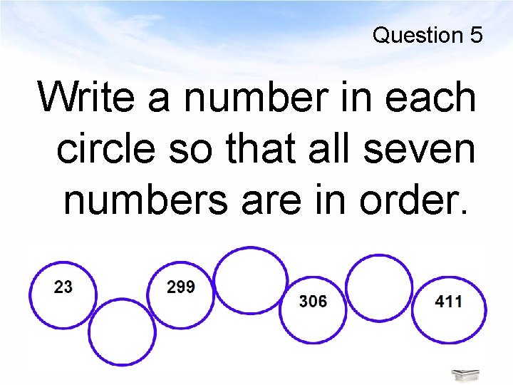 Question 5 Write a number in each circle so that all seven numbers are