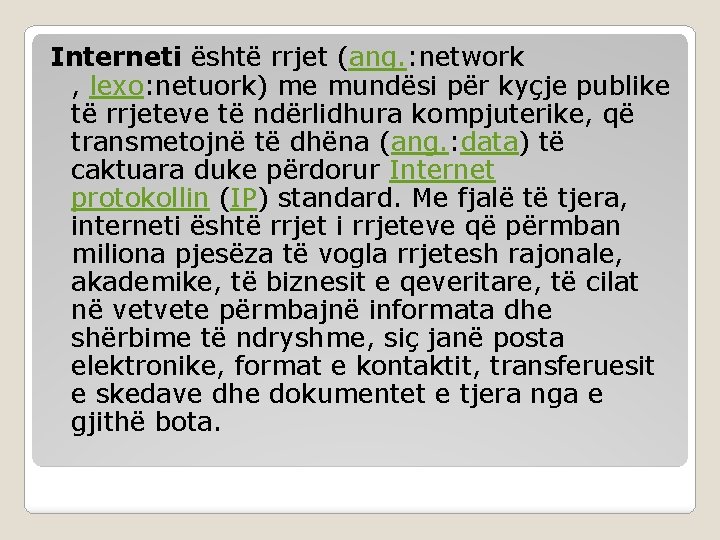 Interneti është rrjet (ang. : network , lexo: netuork) me mundësi për kyçje publike