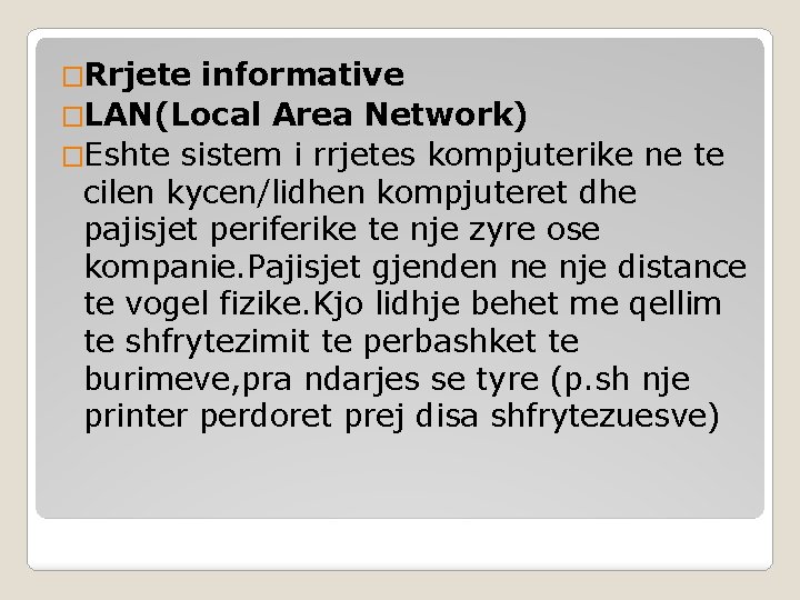 �Rrjete informative �LAN(Local Area Network) �Eshte sistem i rrjetes kompjuterike ne te cilen kycen/lidhen