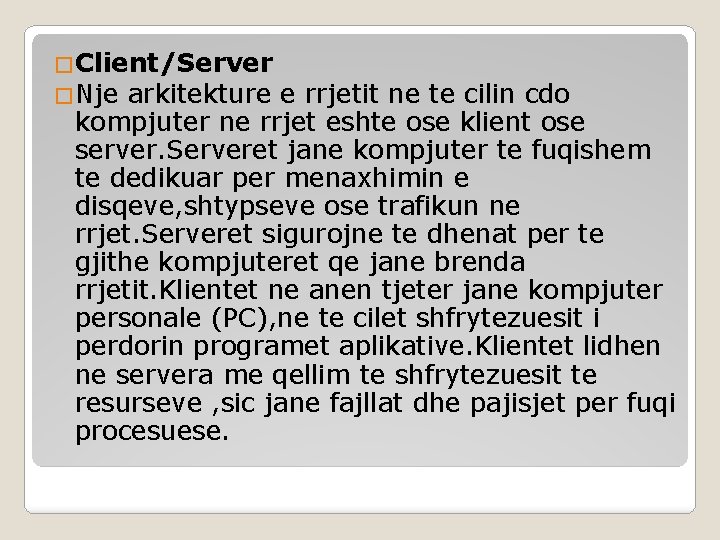�Client/Server �Nje arkitekture e rrjetit ne te cilin cdo kompjuter ne rrjet eshte ose