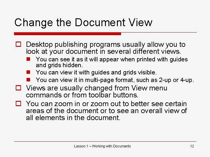 Change the Document View o Desktop publishing programs usually allow you to look at