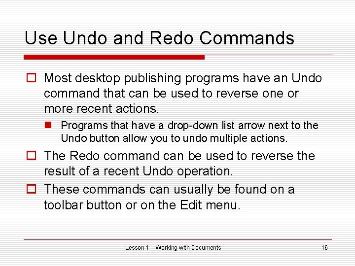 Use Undo and Redo Commands o Most desktop publishing programs have an Undo command