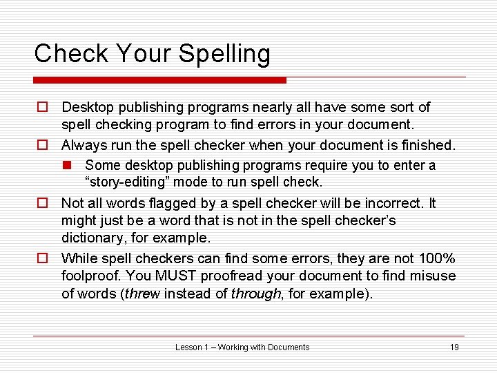 Check Your Spelling o Desktop publishing programs nearly all have some sort of spell