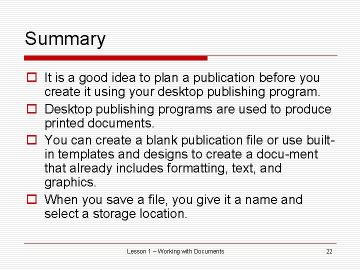 Summary o It is a good idea to plan a publication before you create