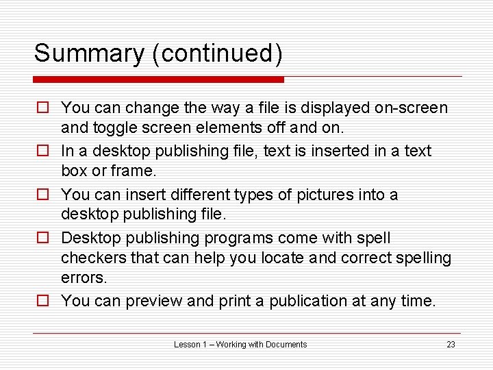 Summary (continued) o You can change the way a file is displayed on-screen and