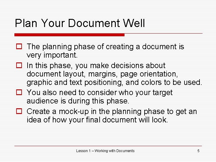 Plan Your Document Well o The planning phase of creating a document is very