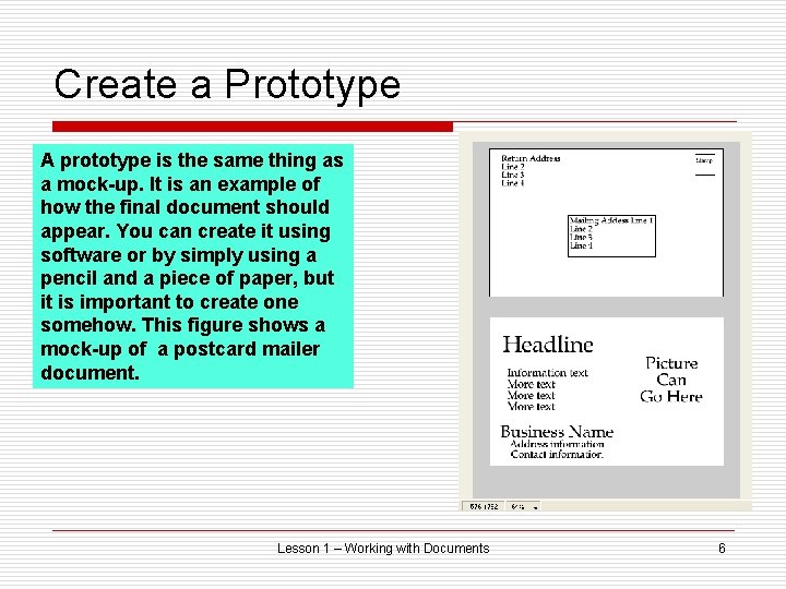Create a Prototype A prototype is the same thing as a mock-up. It is