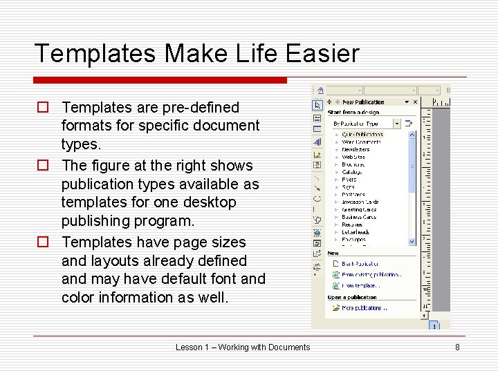 Templates Make Life Easier o Templates are pre-defined formats for specific document types. o