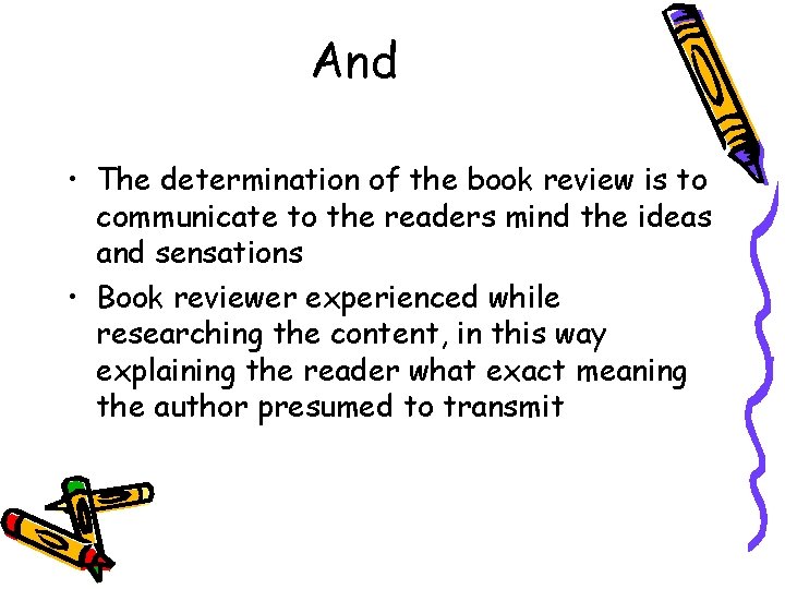 And • The determination of the book review is to communicate to the readers