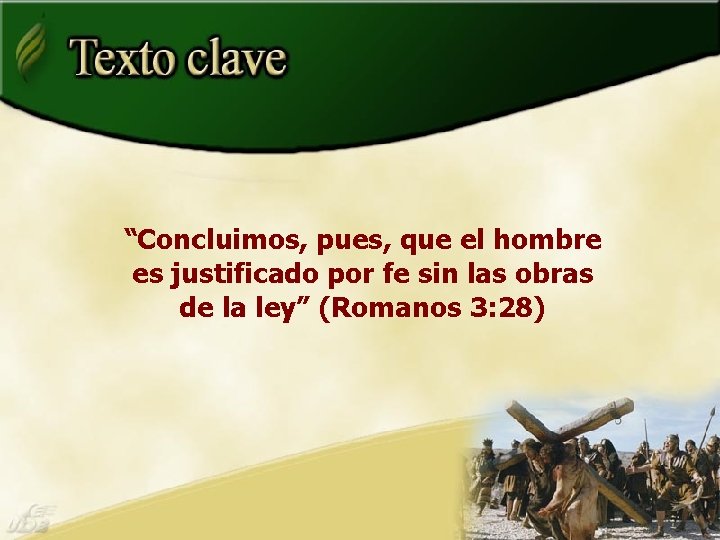 “Concluimos, pues, que el hombre es justificado por fe sin las obras de la