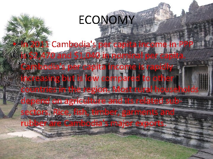 ECONOMY • In 2011 Cambodia's per capita income in PPP is $2, 470 and