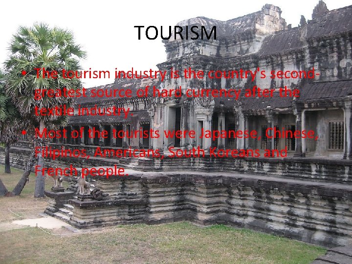 TOURISM • The tourism industry is the country's secondgreatest source of hard currency after