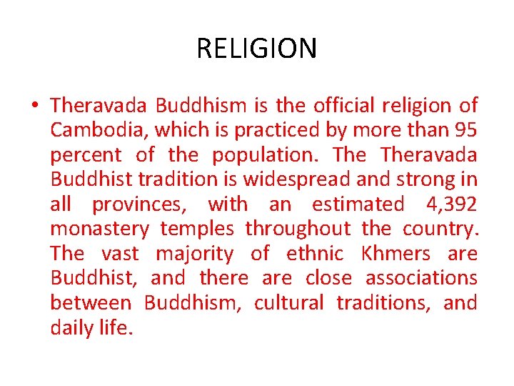 RELIGION • Theravada Buddhism is the official religion of Cambodia, which is practiced by