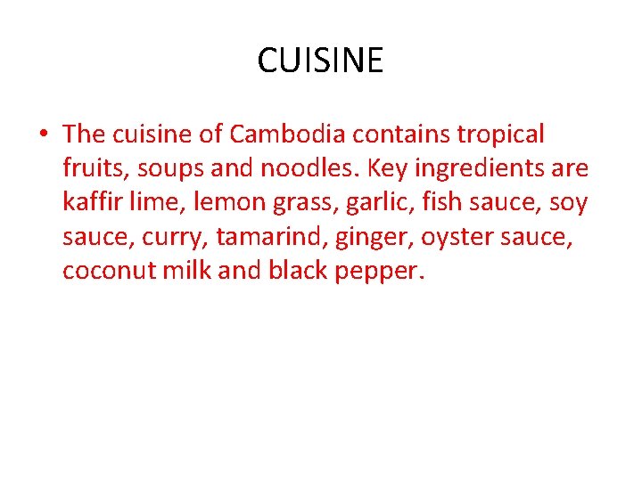 CUISINE • The cuisine of Cambodia contains tropical fruits, soups and noodles. Key ingredients