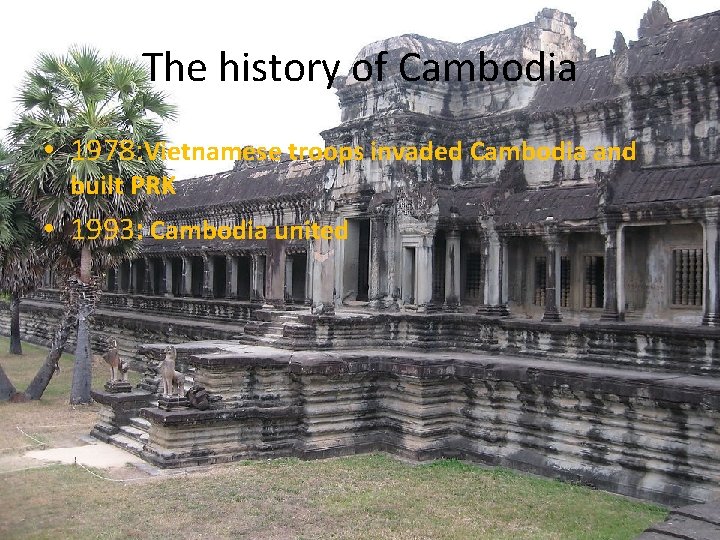 The history of Cambodia • 1978: Vietnamese troops invaded Cambodia and built PRK •