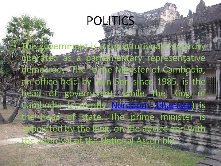POLITICS • The government is a constitutional monarchy operated as a parliamentary representative democracy.