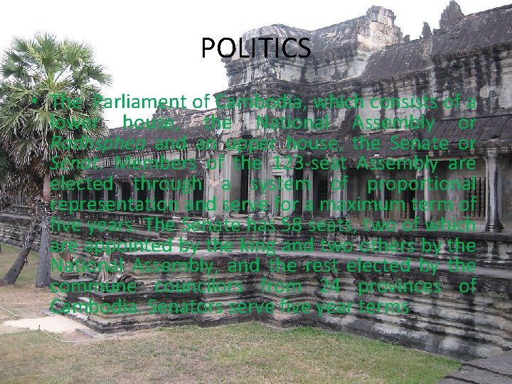 POLITICS • The Parliament of Cambodia, which consists of a lower house, the National