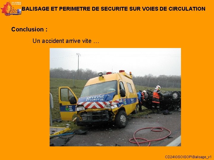 BALISAGE ET PERIMETRE DE SECURITE SUR VOIES DE CIRCULATION Conclusion : Un accident arrive