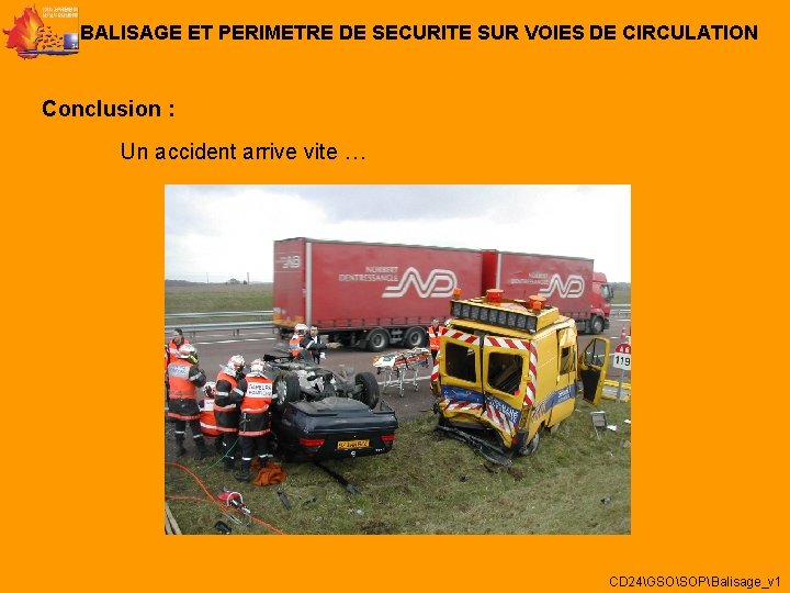 BALISAGE ET PERIMETRE DE SECURITE SUR VOIES DE CIRCULATION Conclusion : Un accident arrive