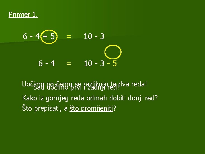 Primjer 1. 6 -4+5 = 10 - 3 6 -4 = 10 - 3