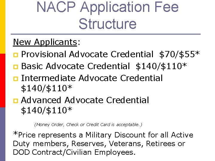 NACP Application Fee Structure New Applicants: p Provisional Advocate Credential $70/$55* p Basic Advocate