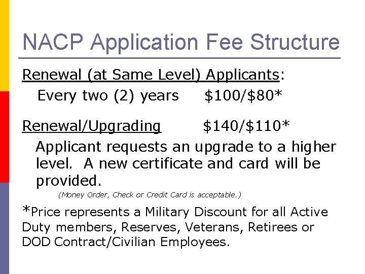 NACP Application Fee Structure Renewal (at Same Level) Applicants: Every two (2) years $100/$80*