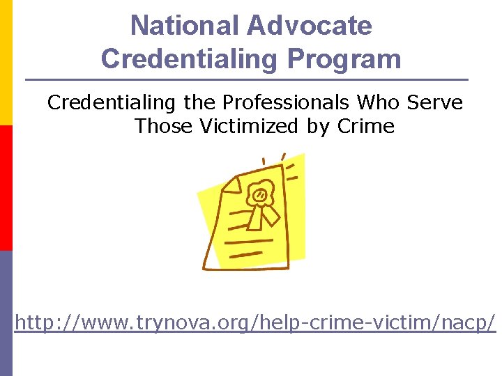 National Advocate Credentialing Program Credentialing the Professionals Who Serve Those Victimized by Crime http: